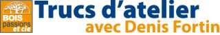 Trucs d'atelier avec Denis Fortin